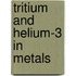 Tritium and Helium-3 in Metals