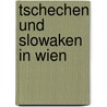 Tschechen Und Slowaken in Wien by Stefan H. Rl