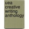 Uea Creative Writing Anthology by Henry Sutton