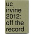 Uc Irvine 2012: Off the Record