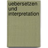 Uebersetzen Und Interpretation door Holger Siever