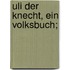 Uli der Knecht, ein Volksbuch;
