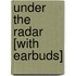 Under the Radar [With Earbuds]