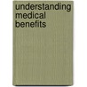 Understanding Medical Benefits door June Gibbs Brown