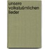 Unsere volkstušmlichen Lieder
