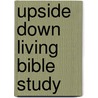 Upside Down Living Bible Study door Greg Laurie