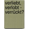 Verliebt, verlobt - verrückt? by Amelie Fried