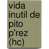 Vida Inutil de Pito P'Rez (Hc) by Jos' Rub'N. Romero
