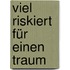 Viel riskiert für einen Traum
