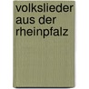 Volkslieder Aus Der Rheinpfalz door Wilhelm W. St