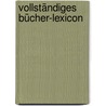Vollständiges bücher-lexicon door Kayser