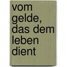 Vom Gelde, Das Dem Leben Dient by Helmut Berg