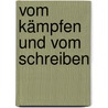 Vom Kämpfen und vom Schreiben by Carla Berling