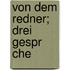 Von Dem Redner; Drei Gespr Che