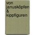 Von Janusköpfen & Kippfiguren