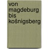 Von Magdeburg bis Košnigsberg door Rosenkranz
