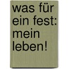 Was für ein Fest: Mein Leben! by Hans G. Wiegert
