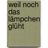 Weil noch das Lämpchen glüht