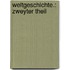 Weltgeschichte.: Zweyter Theil