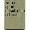 Wenn Sport Geschichte schreibt door Jan Stradling