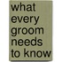 What Every Groom Needs to Know