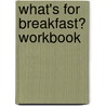 What's for Breakfast? Workbook door Onbekend