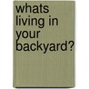 Whats Living In Your Backyard? by Andrew Solway