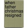 When Father Christmas Resigned door Peter Jenkins