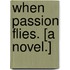 When Passion Flies. [A novel.]
