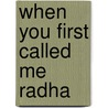 When You First Called Me Radha door Swami Sivananda Radha