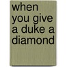 When You Give a Duke a Diamond door Shana Galen