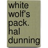 White Wolf's Pack. Hal Dunning door Hal Dunning