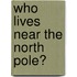 Who Lives Near the North Pole?