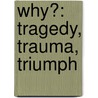 Why?: Tragedy, Trauma, Triumph by T.L. Osborn