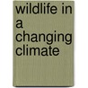 Wildlife in a Changing Climate by Food and Agriculture Organization