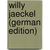 Willy Jaeckel (German Edition) by Cohn-Wiener Ernst