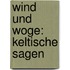 Wind und Woge: Keltische sagen