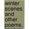 Winter Scenes and other poems. by Gideon Henry Mackenzie Read