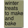Winter Treats to Make and Bake by Rosemary Moon
