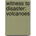 Witness to Disaster: Volcanoes