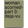 Woman Scorned- Part 3: Deja-Vu door Ericka Williams