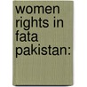 Women Rights In Fata Pakistan: door Noor Akbar