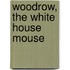 Woodrow, the White House Mouse