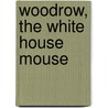Woodrow, the White House Mouse by Peter W. Barnes