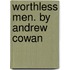 Worthless Men. by Andrew Cowan