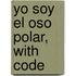 Yo Soy El Oso Polar, with Code