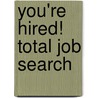 You're Hired! Total Job Search door Jeremy Lanson
