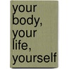 Your Body, Your Life, Yourself door Joe Carson