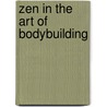 Zen in the Art of Bodybuilding door Peter Lindsay