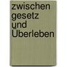 Zwischen Gesetz und Überleben by Axel Wagener